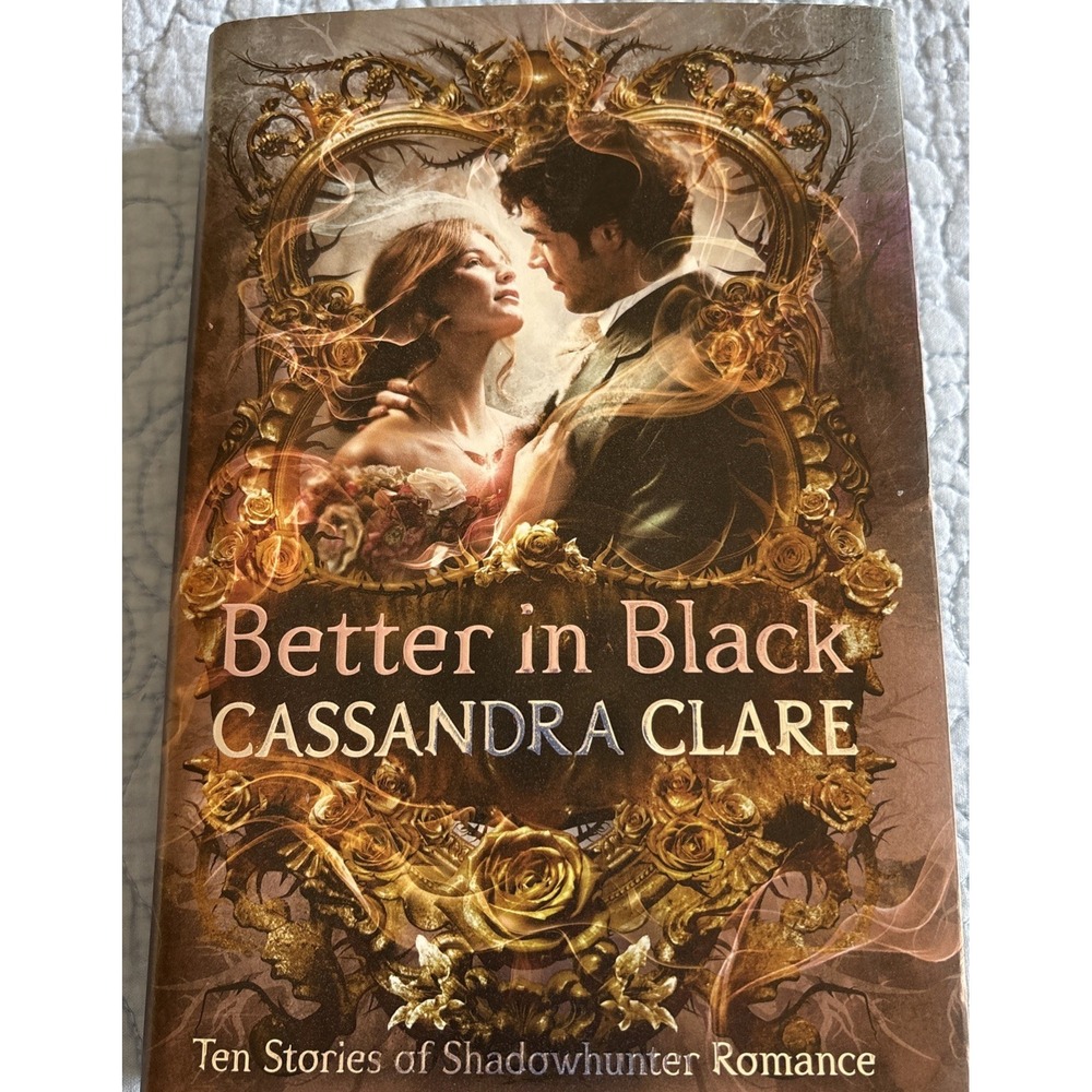 Better in Black: Ten Stories of Shadowhunter Romance by Cassandra Clare